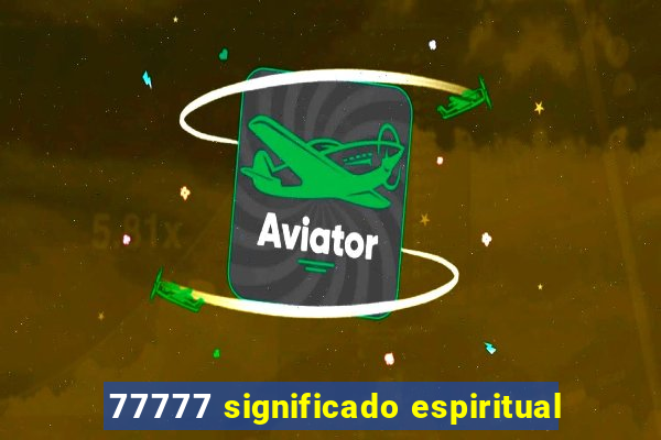 77777 significado espiritual